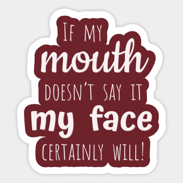 If my mouth doesn’t say it my face will Sticker by LM Designs by DS